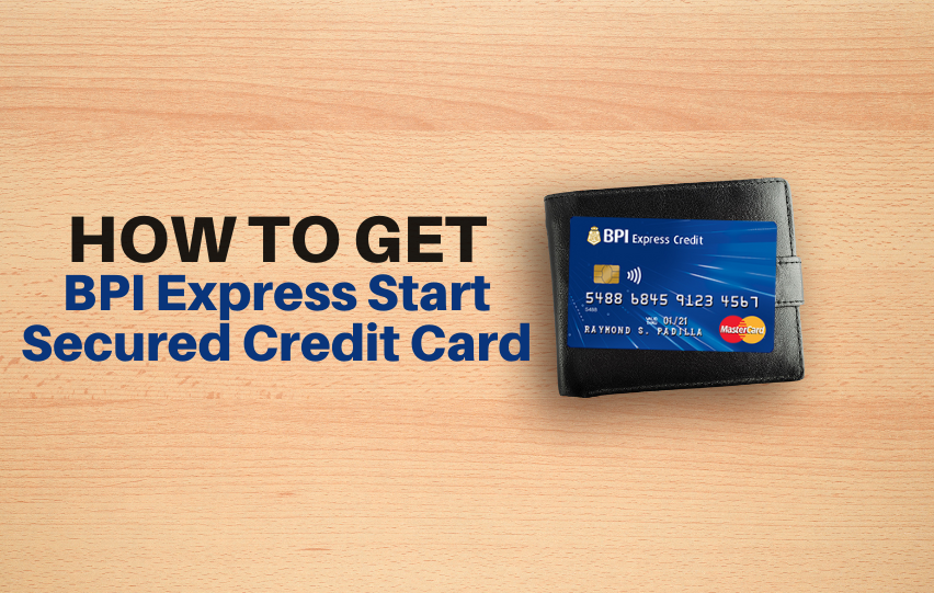 How To Get A Bpi Express Start Secured Credit Card Pinoy Parazzi
